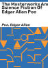 The_masterworks_and_science_fiction_of_Edgar_Allan_Poe