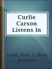 Curlie_Carson_Listens_In