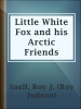 Little_White_Fox_and_his_Arctic_Friends