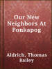 Our_New_Neighbors_At_Ponkapog
