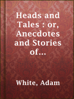 Heads_and_Tales___or__Anecdotes_and_Stories_of_Quadrupeds_and_Other_Beasts__Chiefly_Connected_with_Incidents_in_the_Histories_of_More_or_Less_Distinguished_Men