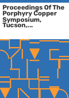 Proceedings_of_the_Porphyry_Copper_Symposium__Tucson__Arizona__March_18-20__1976