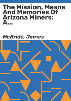 The_mission__means_and_memories_of_Arizona_miners